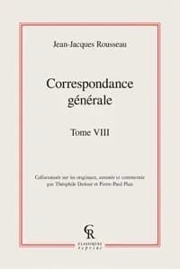 Correspondance générale de J.-J. Rousseau. Tome huitième, Rousseau à Môtiers : juillet 1762-janvier 1763 ([Reprod. en fac-similé]) [collationnée sur les originaux, annotée et commentée par Théophile Dufour et Pierre-Paul Plan]