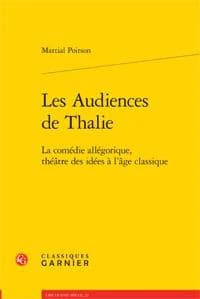 Les audiences de Thalie : la comédie allégorique, théâtre des idées à l'âge classique