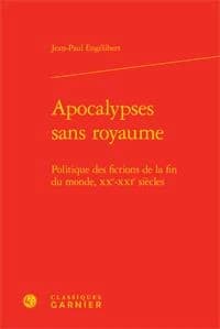 Apocalypses sans royaume : politique des fictions de la fin du monde, XXe-XXIe siècles