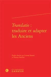 Translatio : traduire et adapter les Anciens