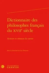 Dictionnaire des philosophes français du XVIIe siècle : acteurs et réseaux du savoir
