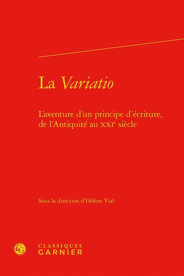 La variatio : l'aventure d'un principe d'écriture, de l'Antiquité au XXIe siècle