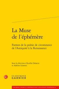 La muse de l'éphémère : formes de la poésie de circonstance de l'Antiquité à la Renaissance