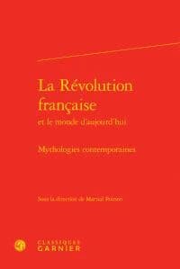 La Révolution française et le monde d'aujourd'hui : mythologies contemporaines