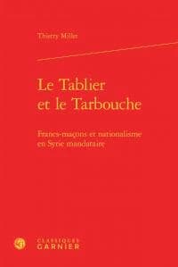 Le tablier et le tarbouche : francs-maçons et nationalisme en Syrie mandataire