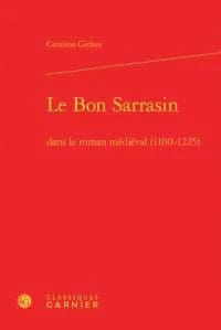 Le bon Sarrasin dans le roman médiéval, 1100-1225