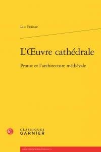 L'oeuvre cathédrale : Proust et l'architecture médiévale