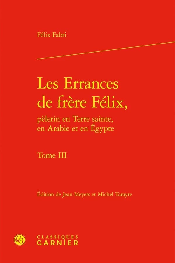 Les errances de frère Félix, pèlerin en Terre sainte, en Arabie et en Égypte. Tome III