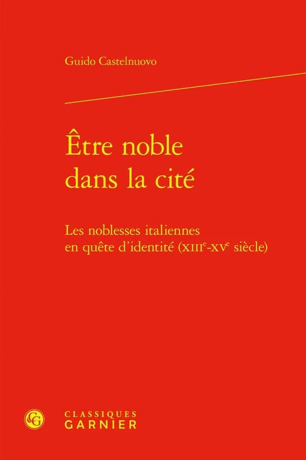 Être noble dans la cité : Les noblesses italiennes en quête d'identité (XIIIe-XVe siècle)