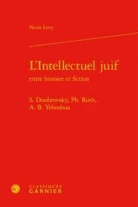 L'intellectuel juif entre histoire et fiction : S. Doubrovsky, Ph. Roth, A. B. Yehoshua