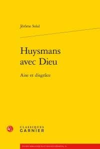 Huysmans avec Dieu : aise et disgrâce