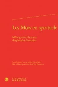 Les mots en spectacle : mélanges en l'honneur d'Aphrodite Sivetidou