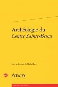 Archéologie du "Contre Sainte-Beuve"