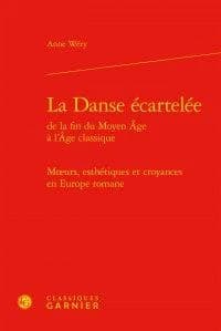 La danse écartelée : de la fin du Moyen âge à l'âge classique : moeurs, esthétiques et croyances en Europe romane