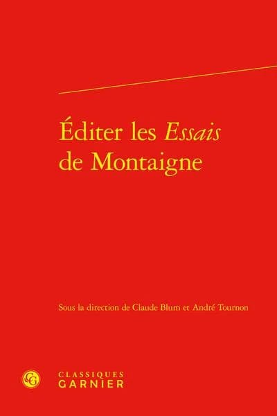 Éditer les "Essais" de Montaigne ([Reproduction en fac-similé]) sous la direction de Claude Blum et André Tournon