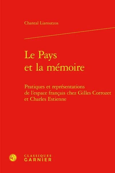 Le pays et la mémoire : pratiques et représentations de l'espace français chez Gilles Corrozet et Charles Estienne
