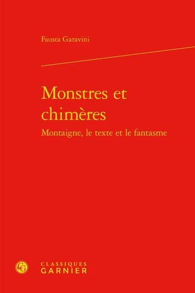 Monstres et chimères : Montaigne, le texte et le fantasme ([Reproduction en fac-similé]) Fausta Garavini