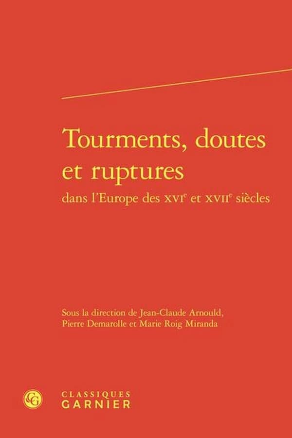 Tourments, doutes et ruptures dans l'Europe des XVIe et XVIIe siècles
