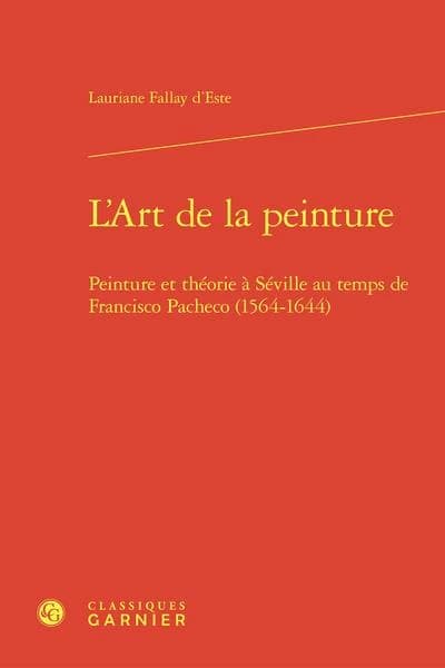 L'art de la peinture : peinture et théorie à Séville au temps de Francisco Pacheco, 1564-1644