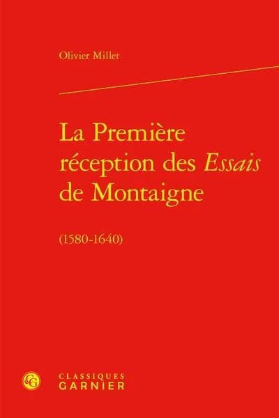 La première réception des "Essais" de Montaigne, 1580-1640 ([Reproduction en fac-similé]) Olivier Millet