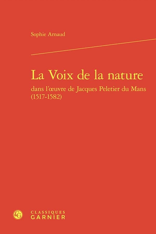 La voix de la nature dans l'oeuvre de Jacques Peletier du Mans, 1517-1582