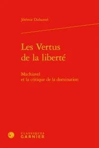 Les vertus de la liberté : Machiavel et la critique de la domination