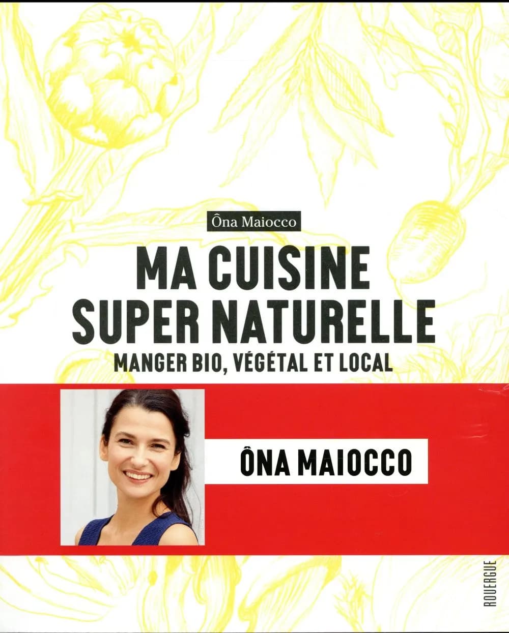 Ma cuisine super naturelle : manger bio, végétal et local