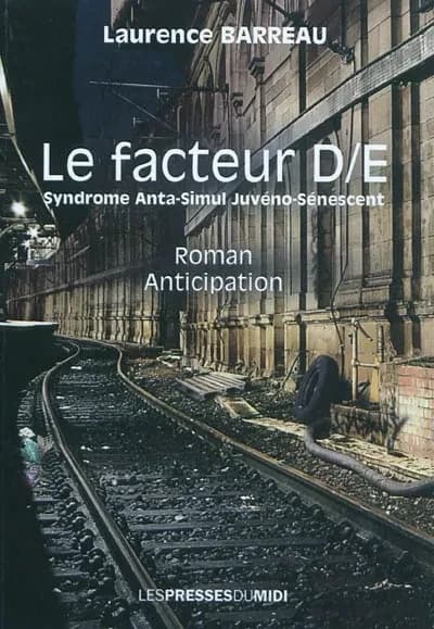 Le facteur D-E : syndrome anta-stimul juvéno-sénescent : roman anticipation