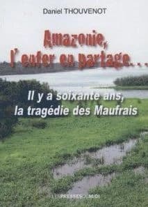Amazonie, l'enfer en partage : il y a soixante ans, la tragédie des Maufrais