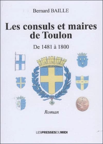 Les consuls et maires de Toulon : de 1481 à 1800 : roman