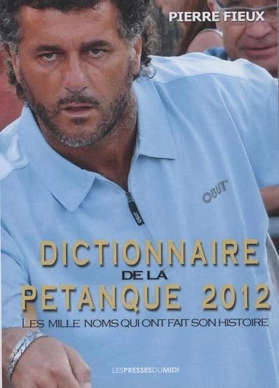 Dictionnaire de la pétanque ([Éd.] 2012) Pierre Fieux