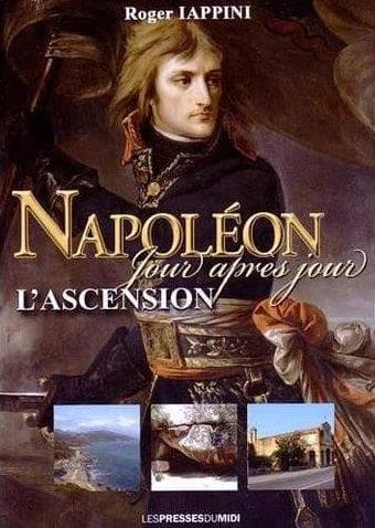 Napoléon jour après jour. L'ascension : de la naissance au 18 brumaire