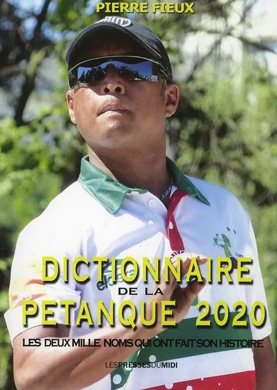 Dictionnaire de la pétanque 2020 : les deux mille noms qui ont fait l'histoire