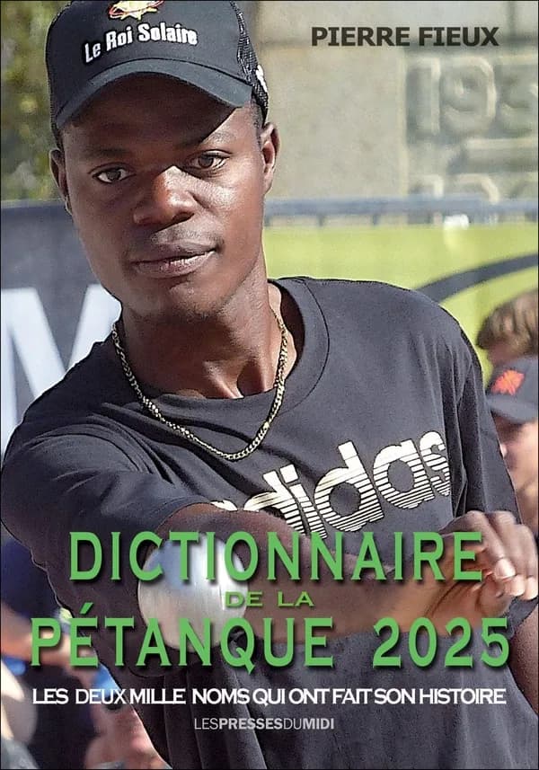 Dictionnaire de la pétanque 2025 : Les deux mille noms qui ont fait son histoire