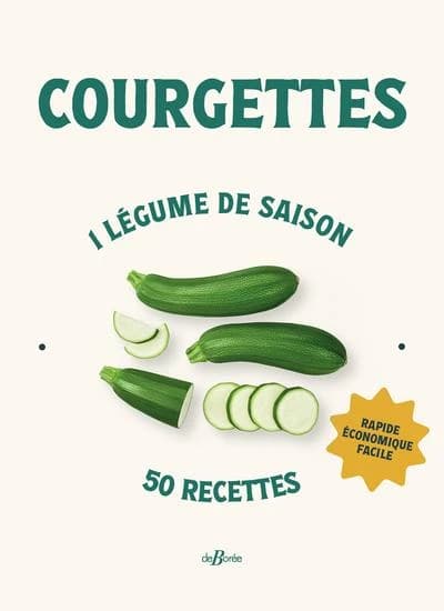 Courgettes : 1 légume de saison, 50 recettes