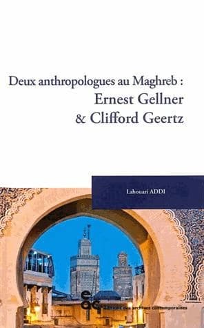 Deux anthropologues au Maghreb : Ernest Gellner & Clifford Geertz