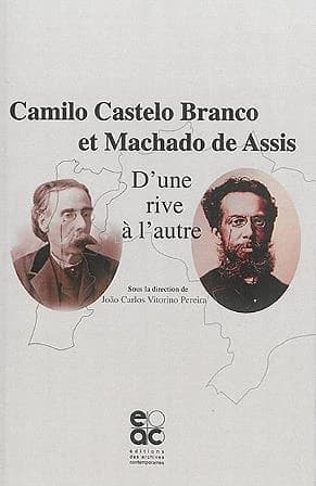 Camilo Castelo Branco et Machado de Assis : d'une rive à l'autre : actes du congrès international du 18 novembre 2014