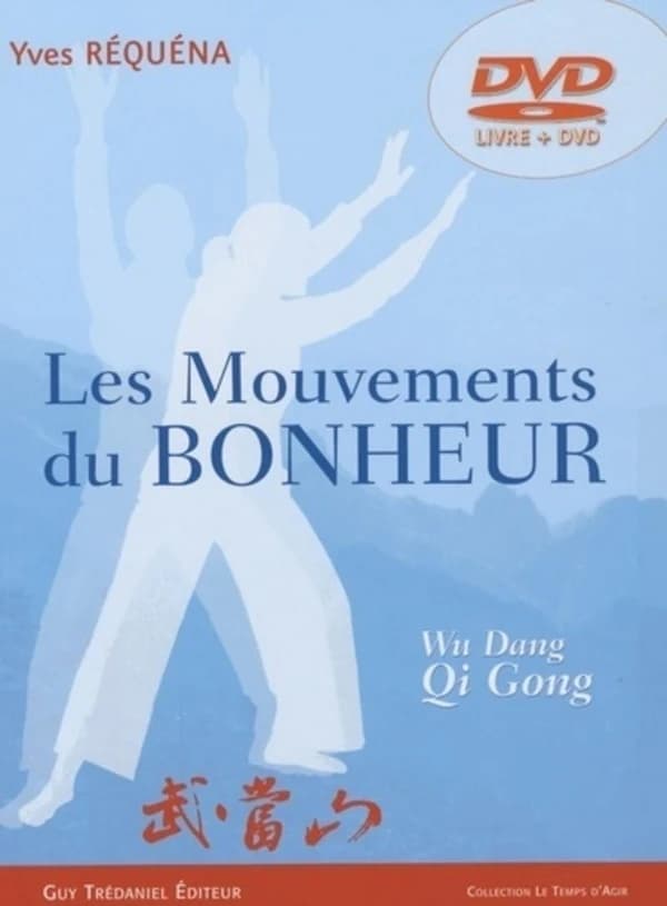 Les mouvements du bonheur : Wu Dang Qi Gong (2e éd.) Yves Réquéna