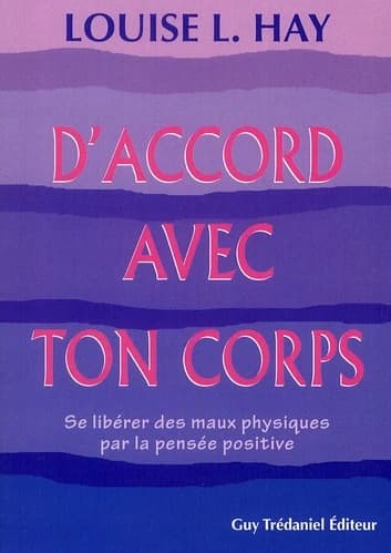D'accord avec ton corps : se libérer des maux physiques par la pensée positive