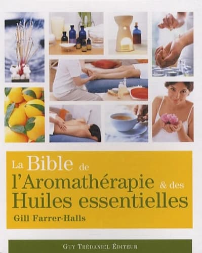 La bible de l'aromathérapie et des huiles essentielles (2e éd.) Gill Farrer-Halls