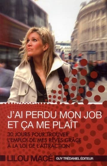 J'ai perdu mon job et ça me plaît : 30 jours pour trouver l'emploi de mes rêves grâce à la loi de l'attraction