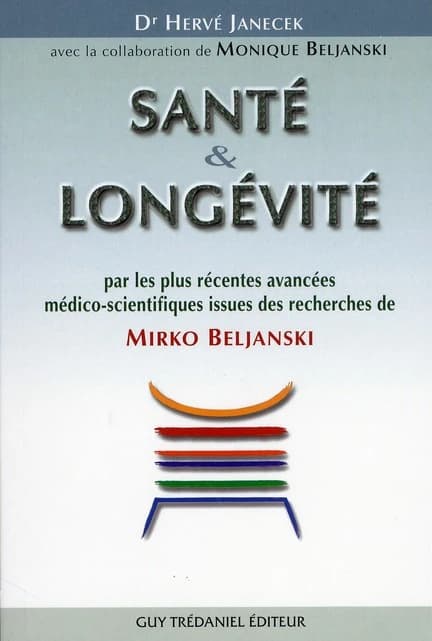 Santé & longévité par les plus récentes avancées médico-scientifiques issues des recherches de Mirko Beljanski