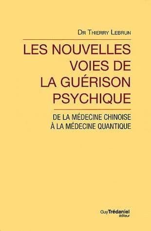 Les nouvelles voies de la guérison psychique : de la médecine chinoise à la médecine quantique