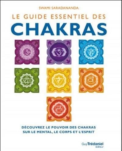 Le guide essentiel des chakras : découvrez le pouvoir des chakras sur le mental, le corps et l'esprit (3e éd.) Swami Saradananda