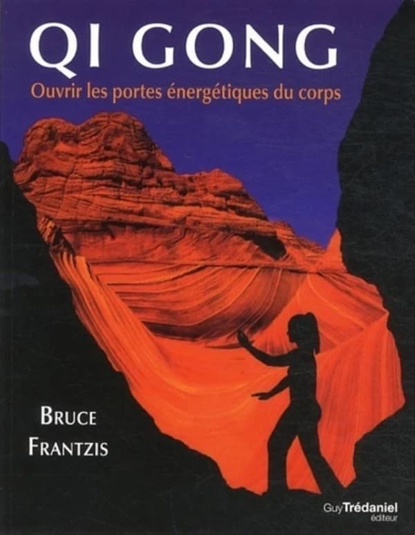 Qi Gong : ouvrir les portes énergétiques du corps (Nouvelle éd. augmentée) Bruce Frantzis