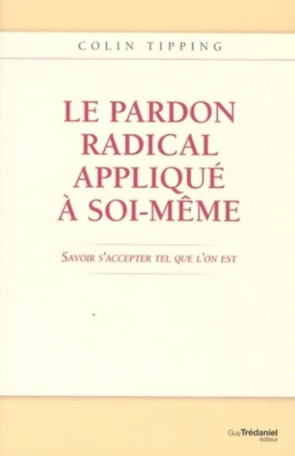 Le pardon radical appliqué à soi-même : savoir s'accepter tel que l'on est