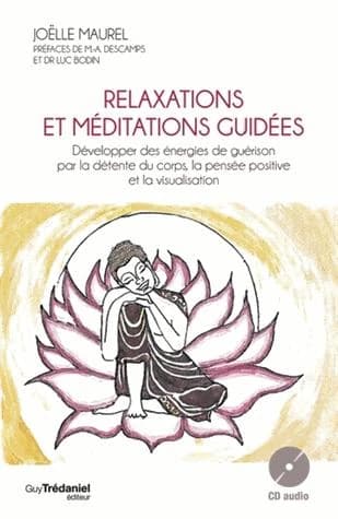 Relaxations et méditations guidées développer des énergies de guérison par la détente du corps, la pensée positive et la visualisation