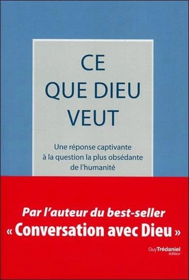 Ce que Dieu veut ; une réponse captivante à la question la plus obsédante de l'humanité (2e édition)