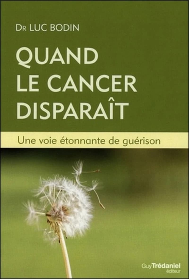 Quand le cancer disparaît : une voie étonnante de guérison (2e éd.) Dr Luc Bodin