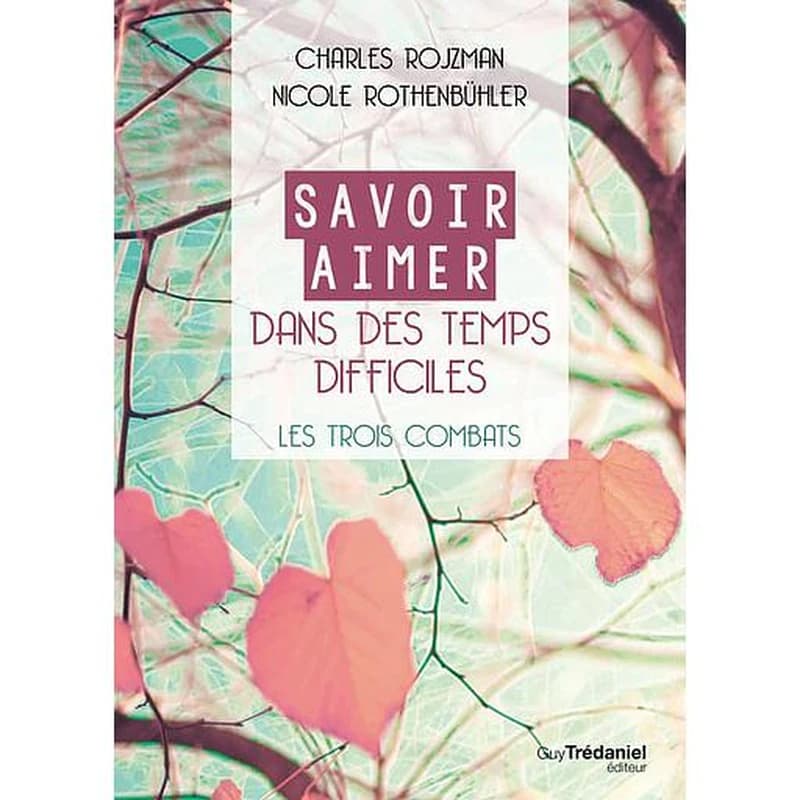 Savoir aimer en des temps difficiles : les trois combats